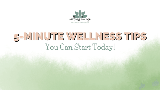 5-Minute Wellness Tips You Can Start Today - Wellness Lounge
