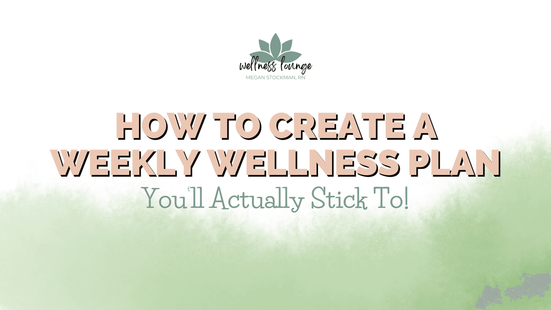 How to Create a Weekly Wellness Plan You’ll Actually Stick To! - Wellness Lounge