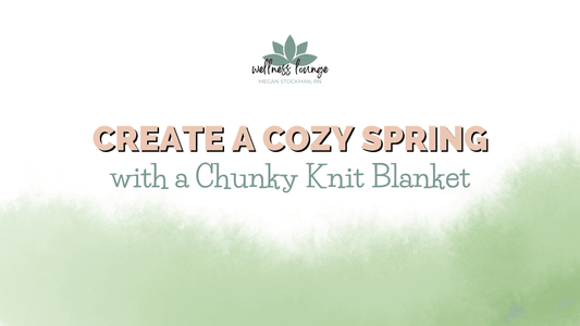 Create a Cozy Spring with Chunky Knit Blankets - Wellness Lounge