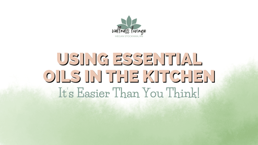 Using Essential Oils in the Kitchen - Wellness Lounge