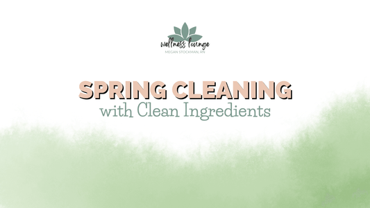 Spring Cleaning with Clean Ingredients - Wellness Lounge