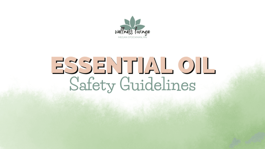 Essential Oil Safety Guidelines - Wellness Lounge