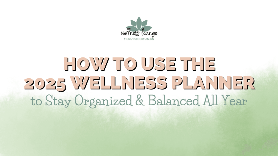 How to Use the 2025 Wellness Planner to Stay Organized & Balanced All Year - Wellness Lounge