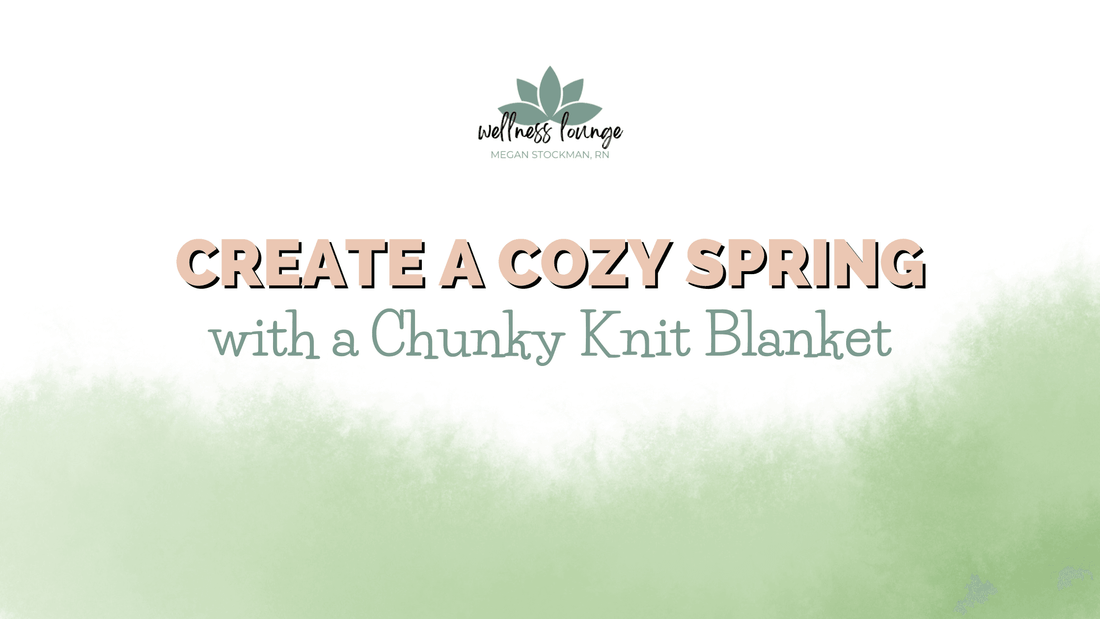 Create a Cozy Spring with Chunky Knit Blankets - Wellness Lounge