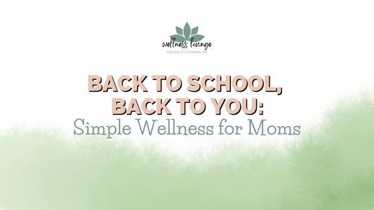 Back to School, Back toYou: Simple Wellness for Moms
