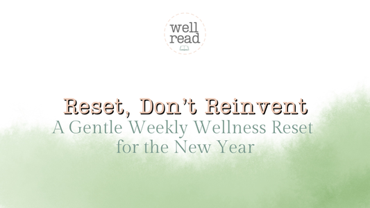 reset, don't reinvent, gentle weekly wellness, wellness reset