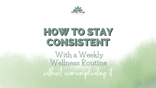 How to Stay Consistent with a Weekly Wellness Routine (Without Overcomplicating It) - Wellness Lounge